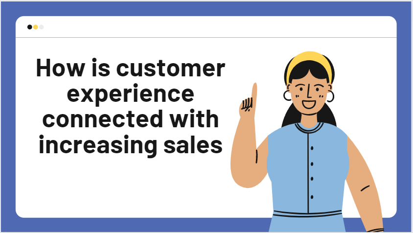 How is customer experience connected with increasing sales