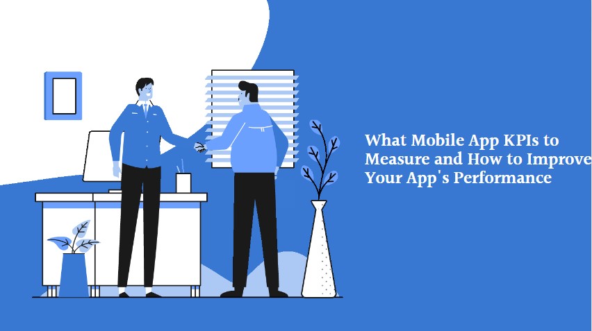 What Mobile App KPIs to Measure and How to Improve Your App’s Performance